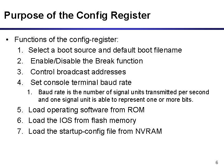 Purpose of the Config Register • Functions of the config-register: 1. Select a boot