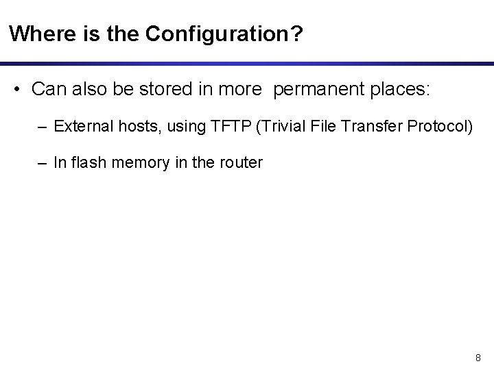 Where is the Configuration? • Can also be stored in more permanent places: –