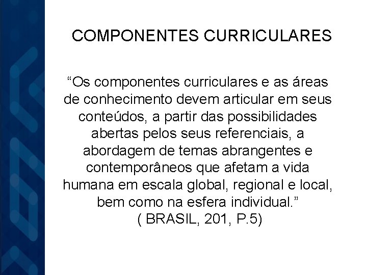 COMPONENTES CURRICULARES “Os componentes curriculares e as áreas de conhecimento devem articular em seus