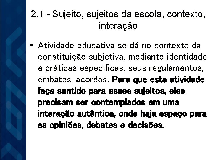 2. 1 - Sujeito, sujeitos da escola, contexto, interação • Atividade educativa se dá