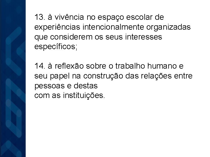 13. à vivência no espaço escolar de experiências intencionalmente organizadas que considerem os seus