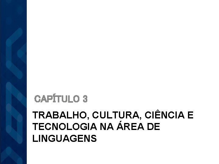 CAPÍTULO 3 TRABALHO, CULTURA, CIÊNCIA E TECNOLOGIA NA ÁREA DE LINGUAGENS 