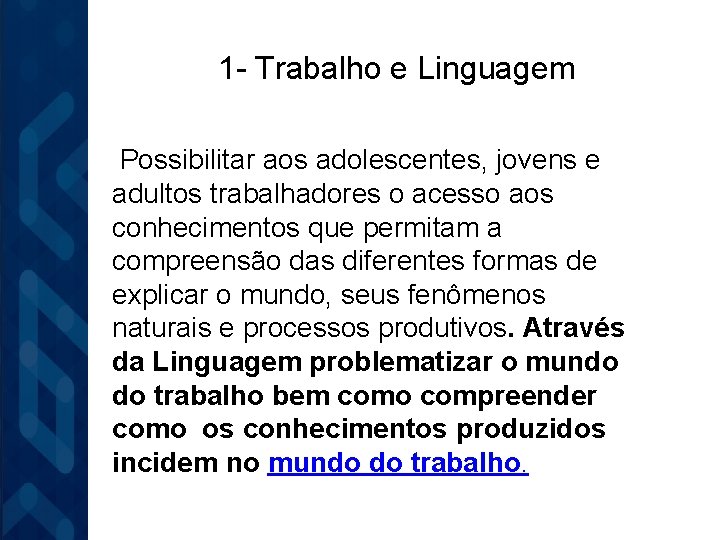 1 - Trabalho e Linguagem Possibilitar aos adolescentes, jovens e adultos trabalhadores o acesso