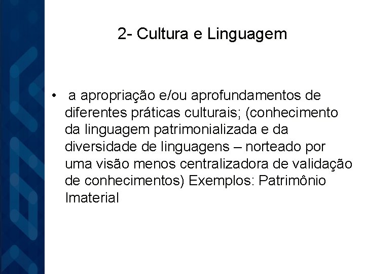 2 - Cultura e Linguagem • a apropriação e/ou aprofundamentos de diferentes práticas culturais;