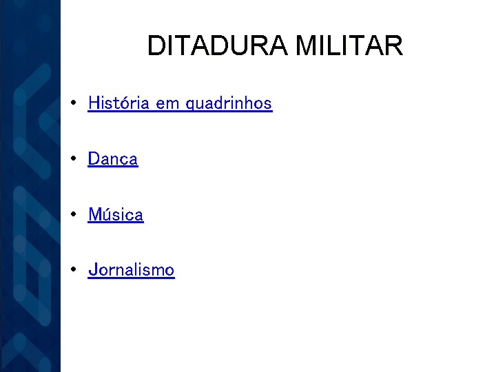 DITADURA MILITAR • História em quadrinhos • Dança • Música • Jornalismo 