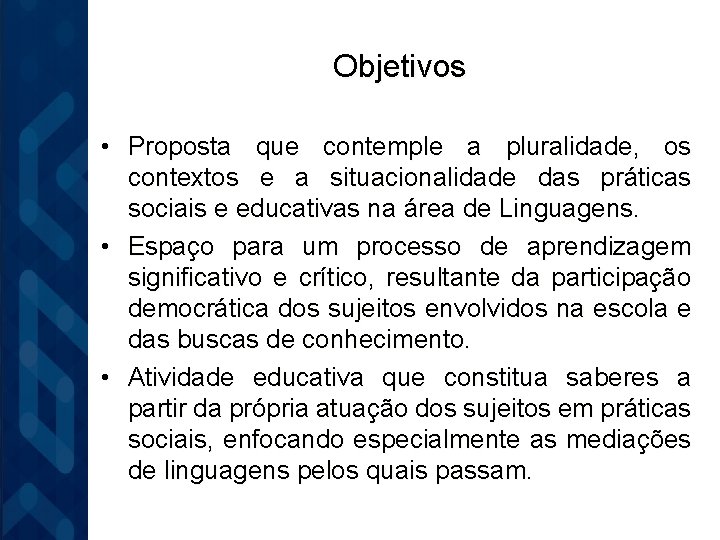 Objetivos • Proposta que contemple a pluralidade, os contextos e a situacionalidade das práticas