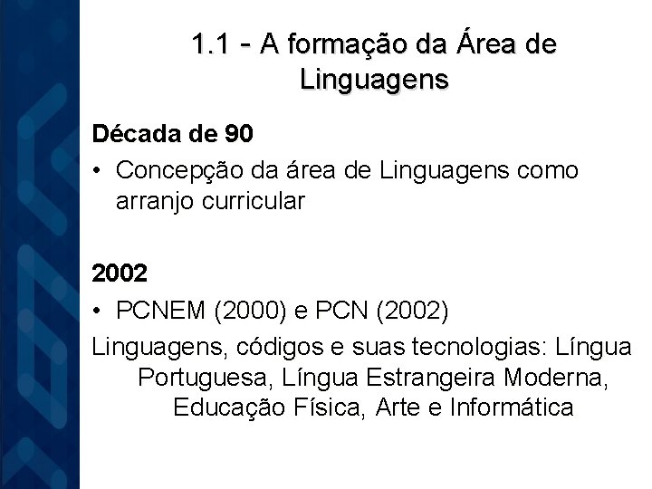 1. 1 - A formação da Área de Linguagens Década de 90 • Concepção