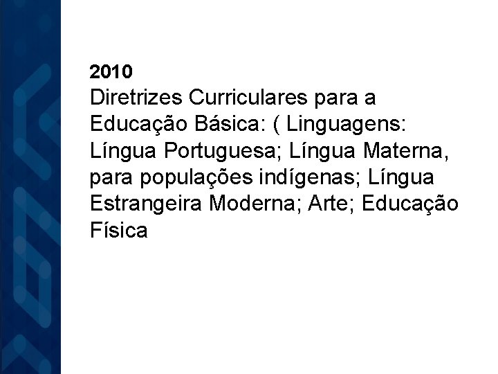 2010 Diretrizes Curriculares para a Educação Básica: ( Linguagens: Língua Portuguesa; Língua Materna, para