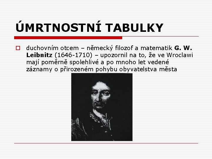 ÚMRTNOSTNÍ TABULKY o duchovním otcem – německý filozof a matematik G. W. Leibnitz (1646