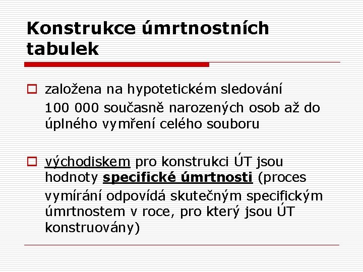 Konstrukce úmrtnostních tabulek o založena na hypotetickém sledování 100 000 současně narozených osob až