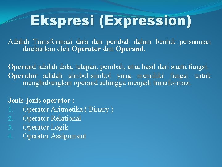 Ekspresi (Expression) Adalah Transformasi data dan perubah dalam bentuk persamaan direlasikan oleh Operator dan