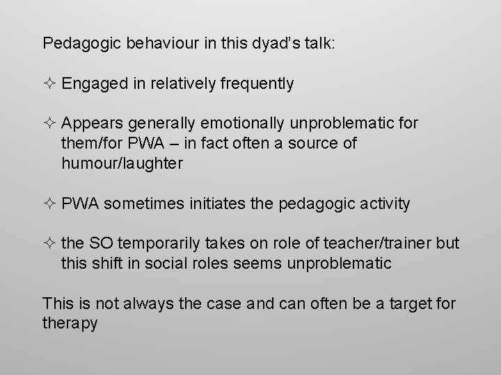 Pedagogic behaviour in this dyad’s talk: ² Engaged in relatively frequently ² Appears generally