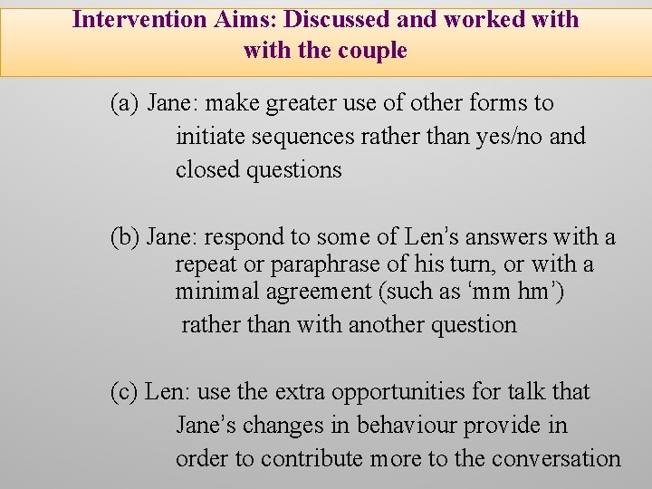 Intervention Aims: Discussed and worked with the couple (a) Jane: make greater use of
