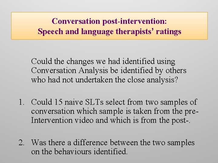 Conversation post-intervention: Speech and language therapists’ ratings Could the changes we had identified using