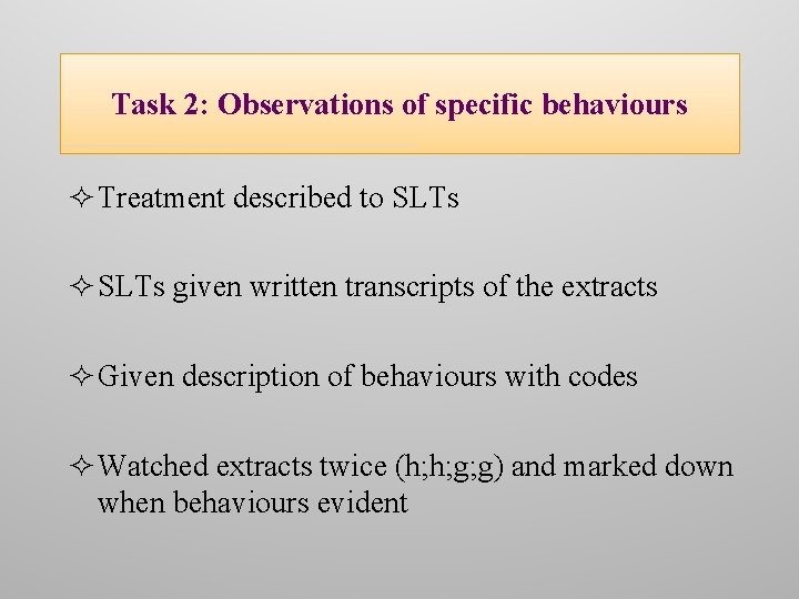 Task 2: Observations of specific behaviours ² Treatment described to SLTs ² SLTs given