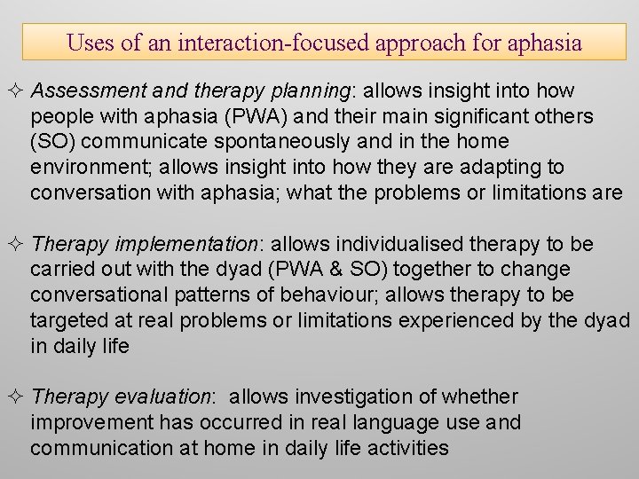 Uses of an interaction-focused approach for aphasia ² Assessment and therapy planning: allows insight