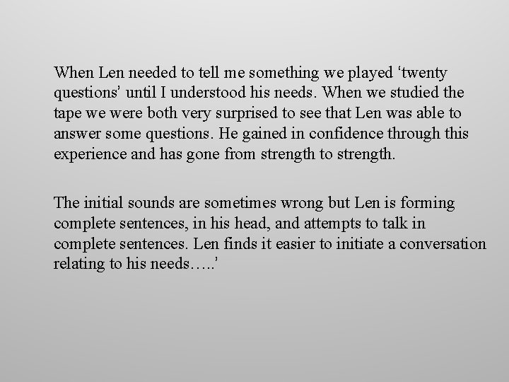 When Len needed to tell me something we played ‘twenty questions’ until I understood