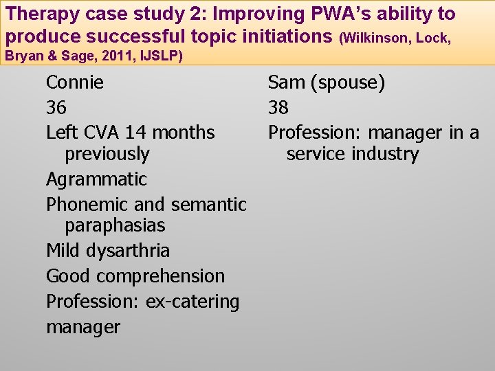 Therapy case study 2: Improving PWA’s ability to produce successful topic initiations (Wilkinson, Lock,