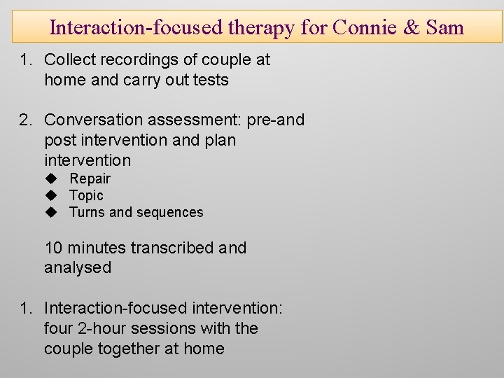 Interaction-focused therapy for Connie & Sam 1. Collect recordings of couple at home and