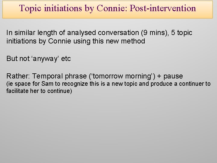 Topic initiations by Connie: Post-intervention In similar length of analysed conversation (9 mins), 5