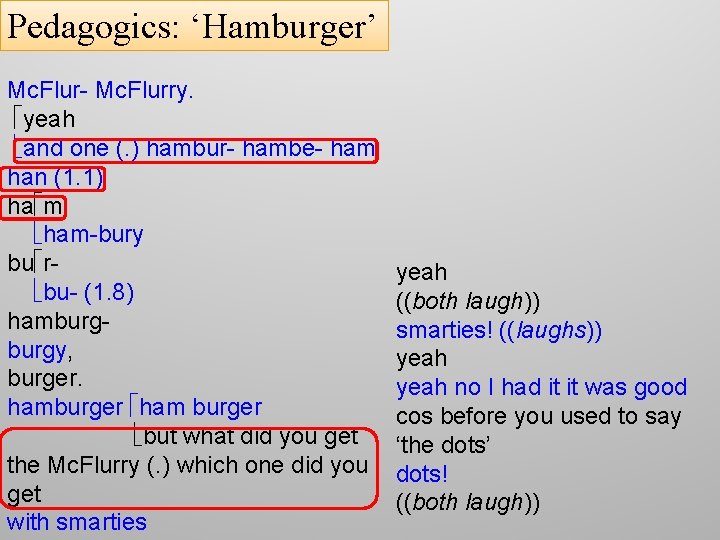 Pedagogics: ‘Hamburger’ Mc. Flur- Mc. Flurry. yeah and one (. ) hambur- hambe- ham