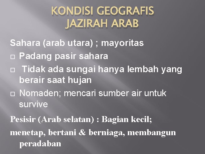 KONDISI GEOGRAFIS JAZIRAH ARAB Sahara (arab utara) ; mayoritas Padang pasir sahara Tidak ada