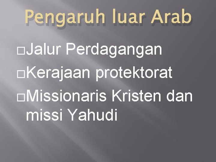 Pengaruh luar Arab Jalur Perdagangan Kerajaan protektorat Missionaris Kristen dan missi Yahudi 