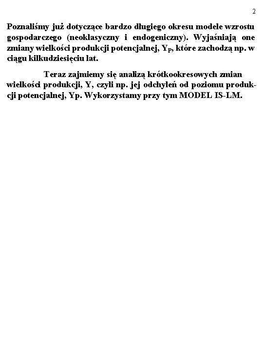 2 Poznaliśmy już dotyczące bardzo długiego okresu modele wzrostu gospodarczego (neoklasyczny i endogeniczny). Wyjaśniają