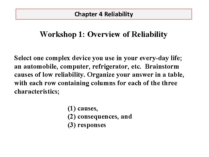 Chapter 4 Reliability Workshop 1: Overview of Reliability Select one complex device you use