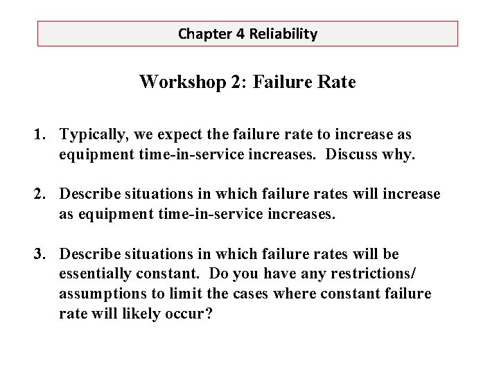 Chapter 4 Reliability Workshop 2: Failure Rate 1. Typically, we expect the failure rate