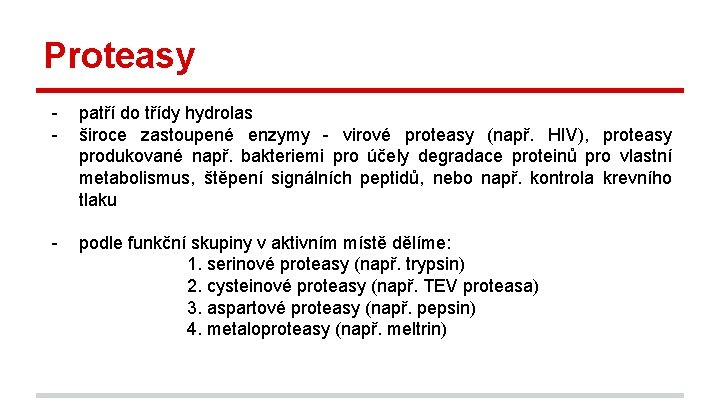 Proteasy - patří do třídy hydrolas široce zastoupené enzymy - virové proteasy (např. HIV),
