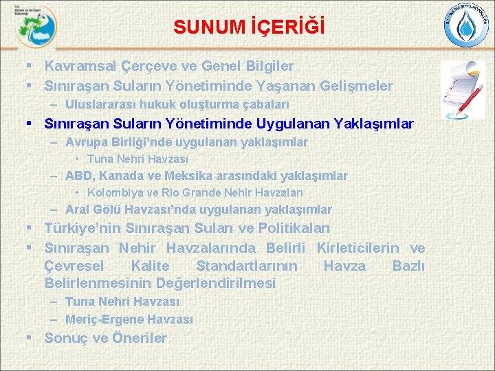 SUNUM İÇERİĞİ § Kavramsal Çerçeve ve Genel Bilgiler § Sınıraşan Suların Yönetiminde Yaşanan Gelişmeler