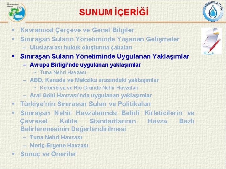 SUNUM İÇERİĞİ § Kavramsal Çerçeve ve Genel Bilgiler § Sınıraşan Suların Yönetiminde Yaşanan Gelişmeler