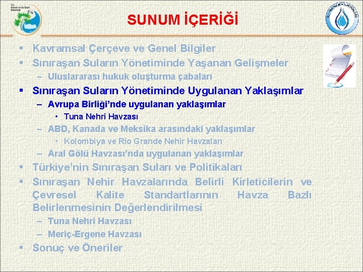 SUNUM İÇERİĞİ § Kavramsal Çerçeve ve Genel Bilgiler § Sınıraşan Suların Yönetiminde Yaşanan Gelişmeler