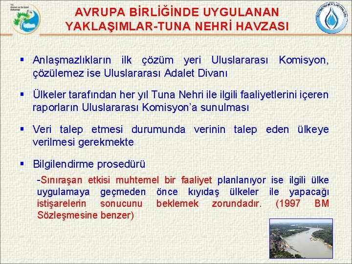 AVRUPA BİRLİĞİNDE UYGULANAN YAKLAŞIMLAR-TUNA NEHRİ HAVZASI § Anlaşmazlıkların ilk çözüm yeri Uluslararası Komisyon, çözülemez