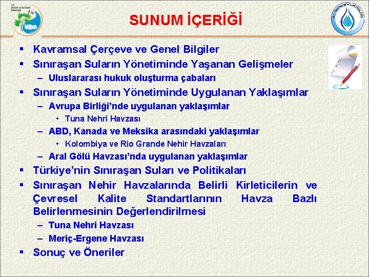 SUNUM İÇERİĞİ § Kavramsal Çerçeve ve Genel Bilgiler § Sınıraşan Suların Yönetiminde Yaşanan Gelişmeler