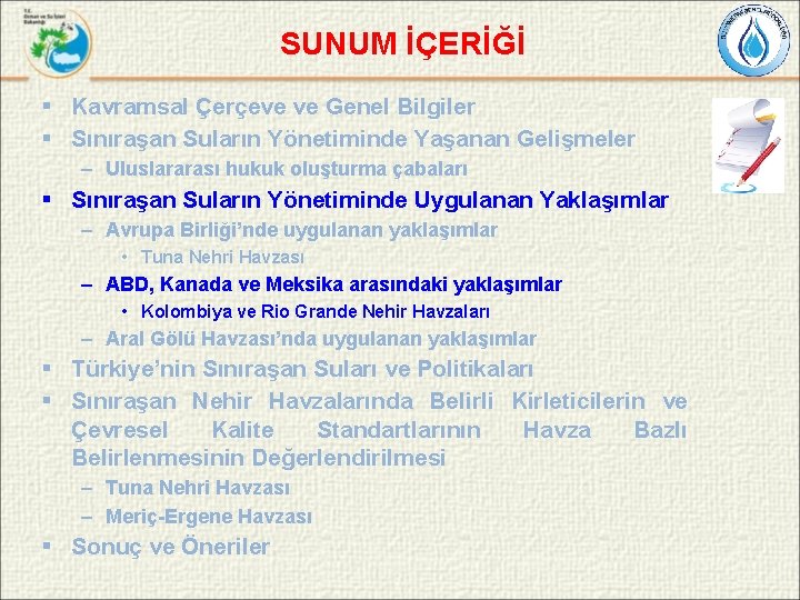 SUNUM İÇERİĞİ § Kavramsal Çerçeve ve Genel Bilgiler § Sınıraşan Suların Yönetiminde Yaşanan Gelişmeler