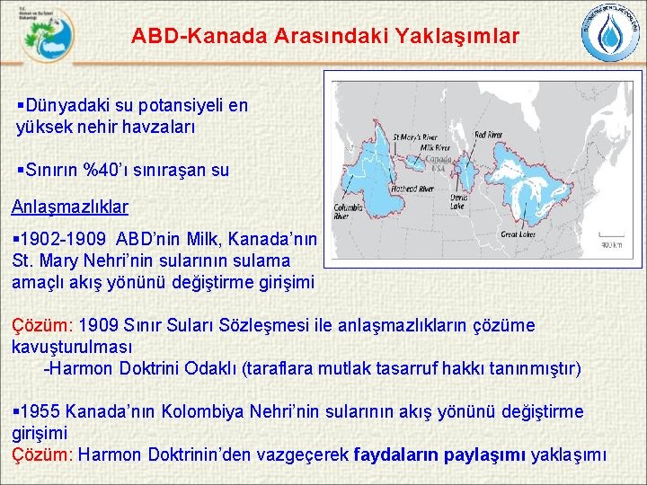 ABD-Kanada Arasındaki Yaklaşımlar §Dünyadaki su potansiyeli en yüksek nehir havzaları §Sınırın %40’ı sınıraşan su