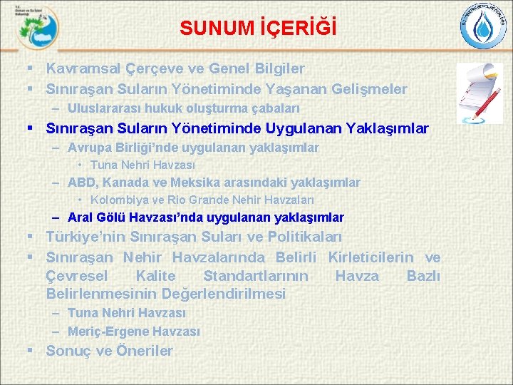 SUNUM İÇERİĞİ § Kavramsal Çerçeve ve Genel Bilgiler § Sınıraşan Suların Yönetiminde Yaşanan Gelişmeler