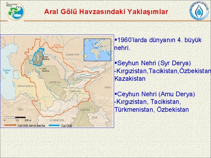 Aral Gölü Havzasındaki Yaklaşımlar § 1960’larda dünyanın 4. büyük nehri. §Seyhun Nehri (Syr Derya)
