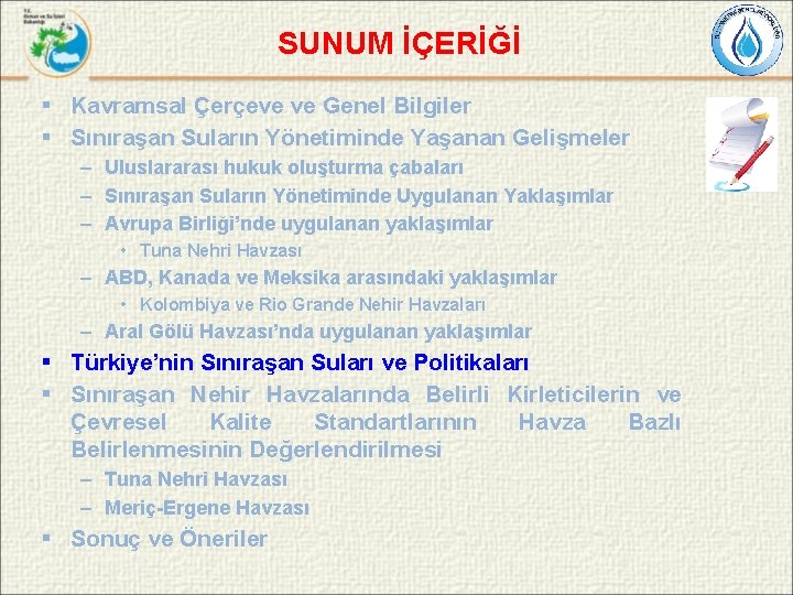 SUNUM İÇERİĞİ § Kavramsal Çerçeve ve Genel Bilgiler § Sınıraşan Suların Yönetiminde Yaşanan Gelişmeler