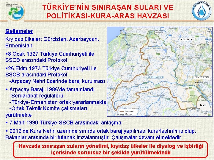 TÜRKİYE’NİN SINIRAŞAN SULARI VE POLİTİKASI-KURA-ARAS HAVZASI Gelişmeler Kıyıdaş ülkeler: Gürcistan, Azerbaycan, Ermenistan § 8