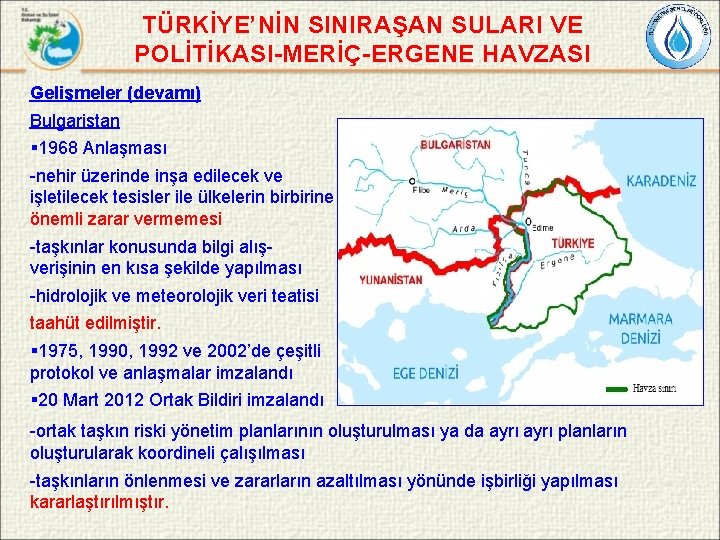 TÜRKİYE’NİN SINIRAŞAN SULARI VE POLİTİKASI-MERİÇ-ERGENE HAVZASI Gelişmeler (devamı) Bulgaristan § 1968 Anlaşması -nehir üzerinde