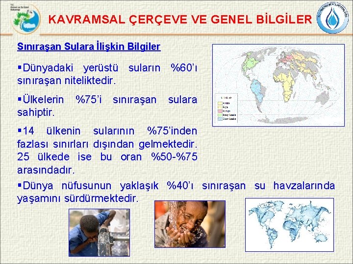 KAVRAMSAL ÇERÇEVE VE GENEL BİLGİLER Sınıraşan Sulara İlişkin Bilgiler §Dünyadaki yerüstü suların %60’ı sınıraşan