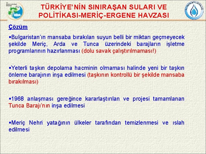 TÜRKİYE’NİN SINIRAŞAN SULARI VE POLİTİKASI-MERİÇ-ERGENE HAVZASI Çözüm §Bulgaristan’ın mansaba bırakılan suyun belli bir miktarı