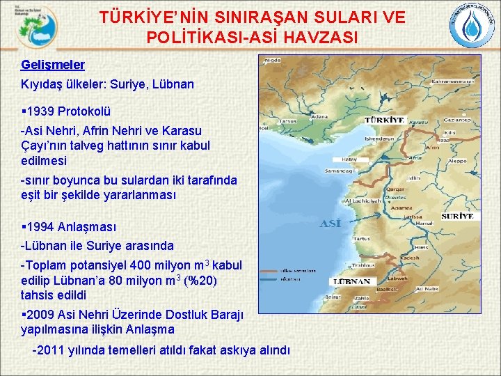 TÜRKİYE’NİN SINIRAŞAN SULARI VE POLİTİKASI-ASİ HAVZASI Gelişmeler Kıyıdaş ülkeler: Suriye, Lübnan § 1939 Protokolü