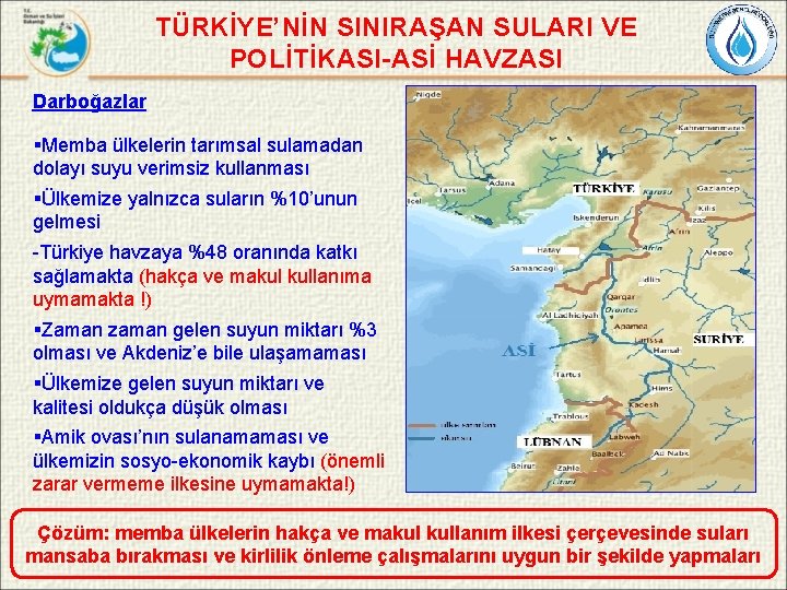 TÜRKİYE’NİN SINIRAŞAN SULARI VE POLİTİKASI-ASİ HAVZASI Darboğazlar §Memba ülkelerin tarımsal sulamadan dolayı suyu verimsiz