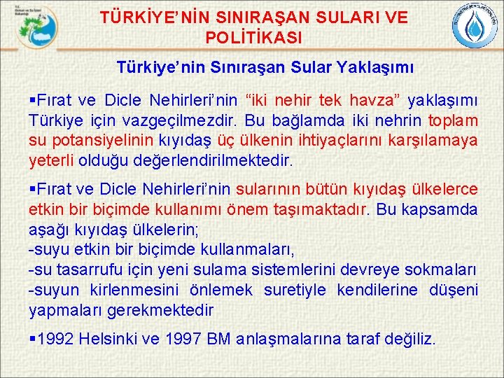 TÜRKİYE’NİN SINIRAŞAN SULARI VE POLİTİKASI Türkiye’nin Sınıraşan Sular Yaklaşımı §Fırat ve Dicle Nehirleri’nin “iki