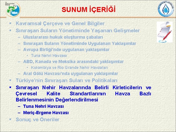 SUNUM İÇERİĞİ § Kavramsal Çerçeve ve Genel Bilgiler § Sınıraşan Suların Yönetiminde Yaşanan Gelişmeler