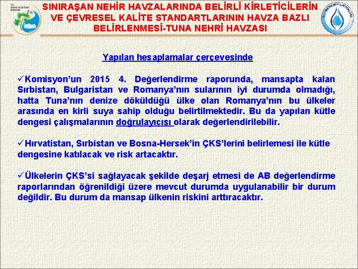 SINIRAŞAN NEHİR HAVZALARINDA BELİRLİ KİRLETİCİLERİN VE ÇEVRESEL KALİTE STANDARTLARININ HAVZA BAZLI BELİRLENMESİ-TUNA NEHRİ HAVZASI